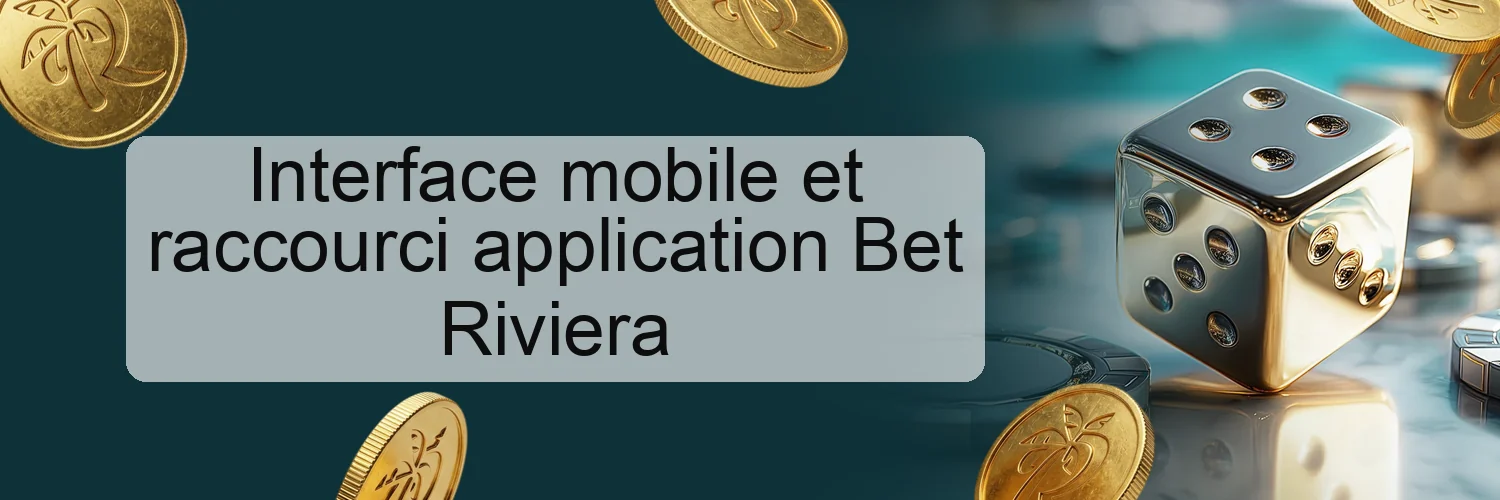 Interface mobile et raccourci application Bet Riviera