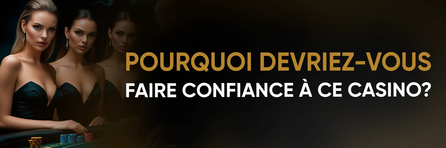 Pourquoi devriez-vous faire confiance à ce casino ?
